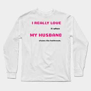 Funny Sayings He Cleans Bathroom Graphic Humor Original Artwork Silly Gift Ideas Long Sleeve T-Shirt